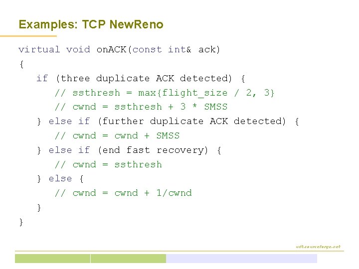 Examples: TCP New. Reno virtual void on. ACK(const int& ack) { if (three duplicate