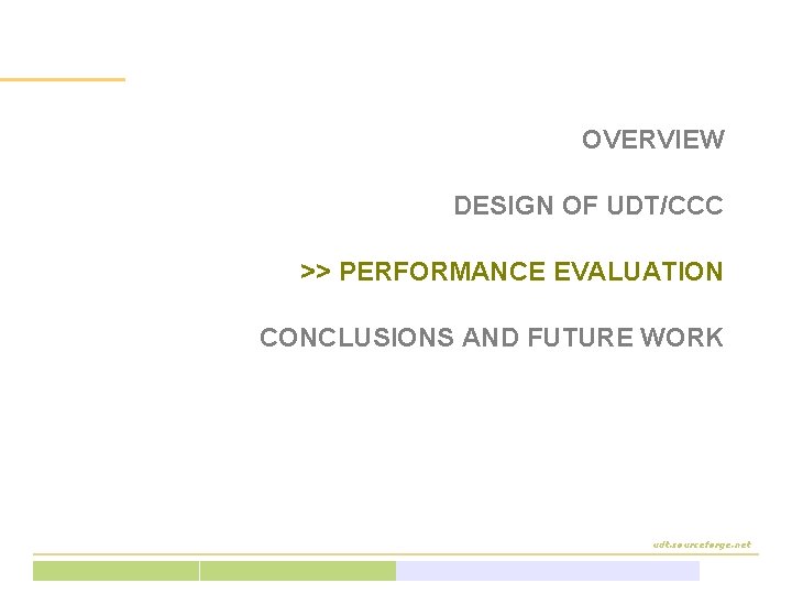 OVERVIEW DESIGN OF UDT/CCC >> PERFORMANCE EVALUATION CONCLUSIONS AND FUTURE WORK udt. sourceforge. net