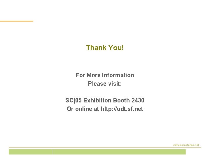 The End Thank You! For More Information Please visit: SC|05 Exhibition Booth 2430 Or