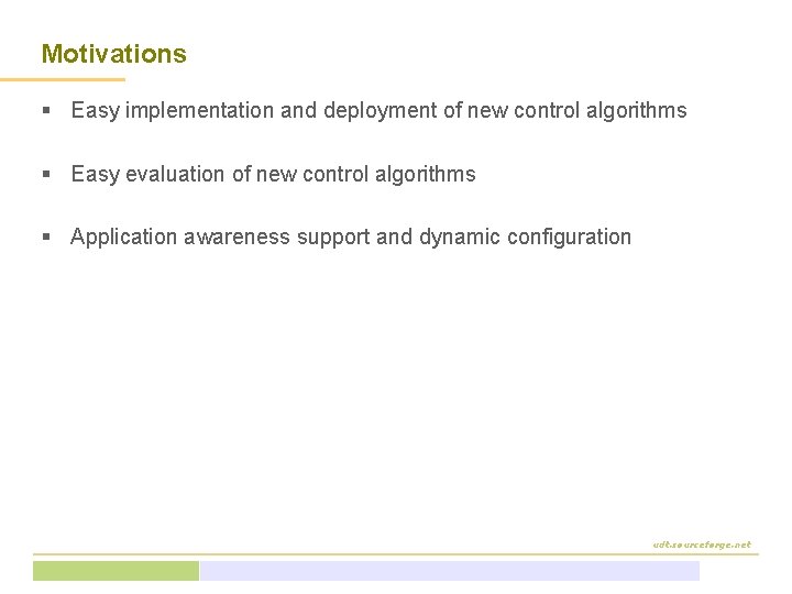 Motivations § Easy implementation and deployment of new control algorithms § Easy evaluation of