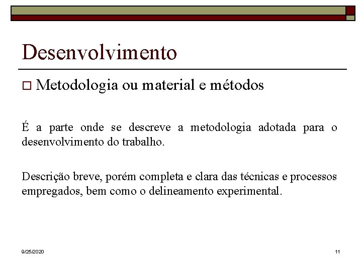 Desenvolvimento Metodologia ou material e métodos É a parte onde se descreve a metodologia