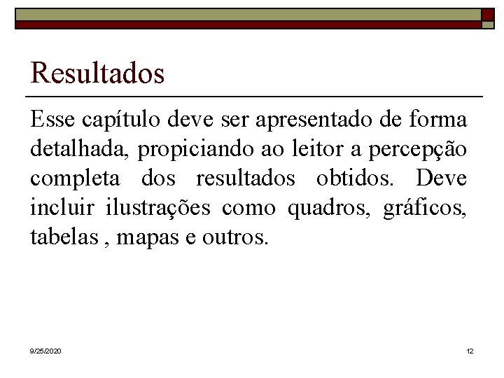Resultados Esse capítulo deve ser apresentado de forma detalhada, propiciando ao leitor a percepção Resultados Esse capítulo deve ser apresentado de forma detalhada, propiciando ao leitor a percepção