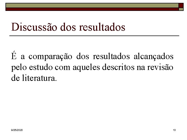 Discussão dos resultados É a comparação dos resultados alcançados pelo estudo com aqueles descritos Discussão dos resultados É a comparação dos resultados alcançados pelo estudo com aqueles descritos