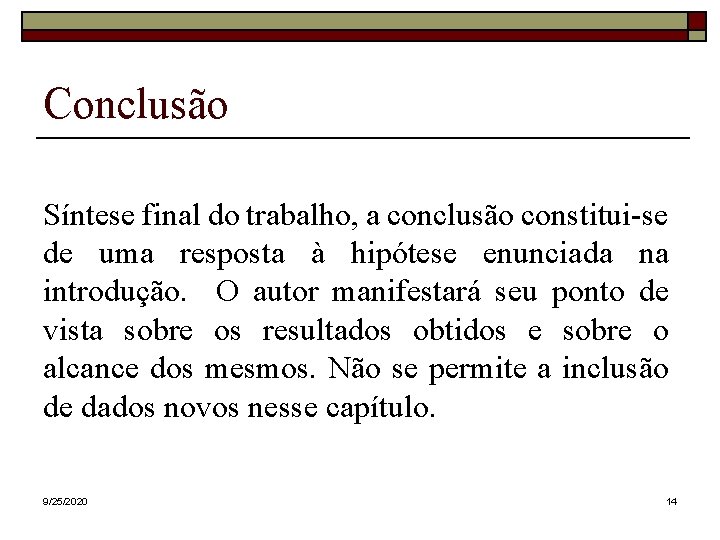 Conclusão Síntese final do trabalho, a conclusão constitui-se de uma resposta à hipótese enunciada Conclusão Síntese final do trabalho, a conclusão constitui-se de uma resposta à hipótese enunciada
