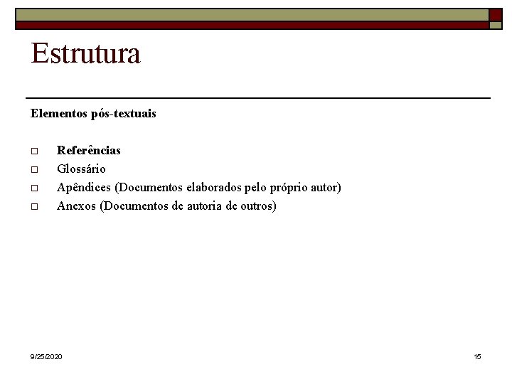 Estrutura Elementos pós-textuais Referências Glossário Apêndices (Documentos elaborados pelo próprio autor) Anexos (Documentos de