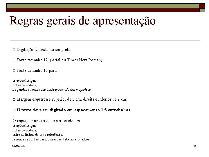 Regras gerais de apresentação Digitação do texto na cor preta. Fonte tamanho 12. (Arial