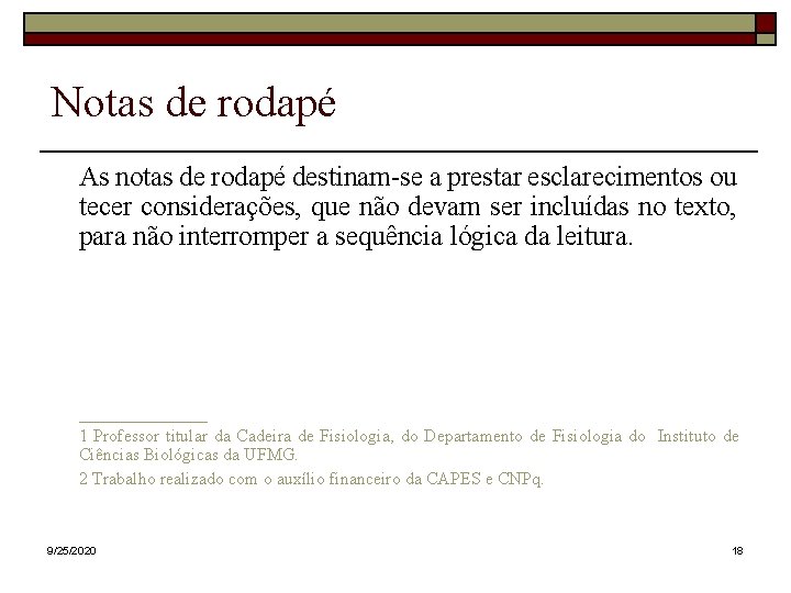 Notas de rodapé As notas de rodapé destinam-se a prestar esclarecimentos ou tecer considerações,