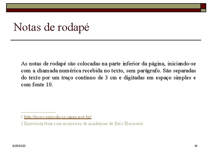 Notas de rodapé As notas de rodapé são colocadas na parte inferior da página, Notas de rodapé As notas de rodapé são colocadas na parte inferior da página,