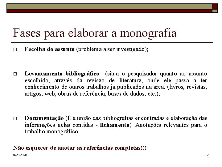 Fases para elaborar a monografia Escolha do assunto (problema a ser investigado); Levantamento bibliográfico Fases para elaborar a monografia Escolha do assunto (problema a ser investigado); Levantamento bibliográfico