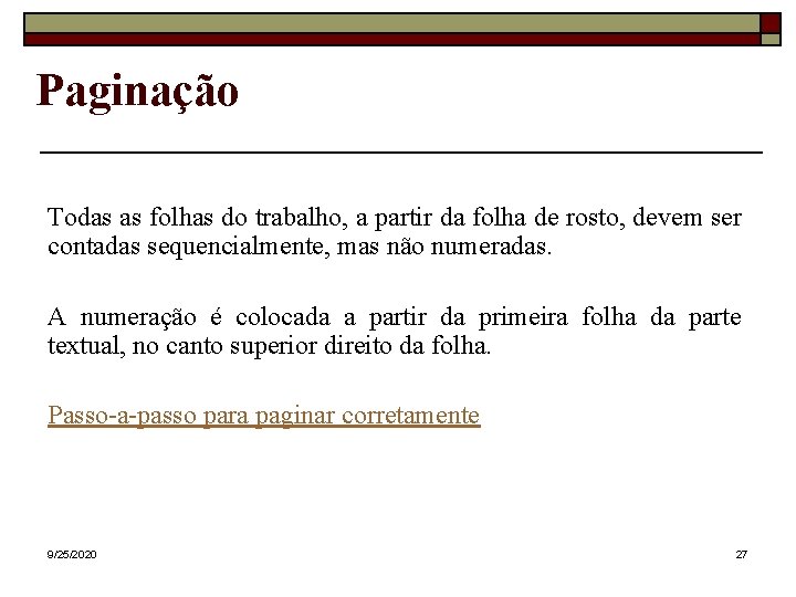 Paginação Todas as folhas do trabalho, a partir da folha de rosto, devem ser