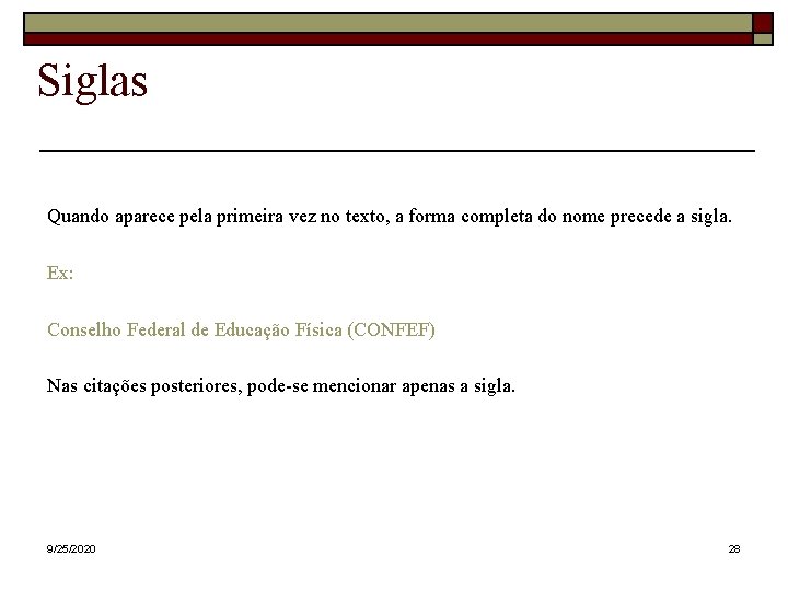 Siglas Quando aparece pela primeira vez no texto, a forma completa do nome precede