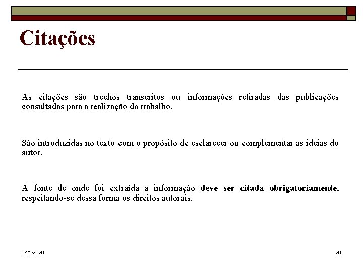 Citações As citações são trechos transcritos ou informações retiradas publicações consultadas para a realização Citações As citações são trechos transcritos ou informações retiradas publicações consultadas para a realização