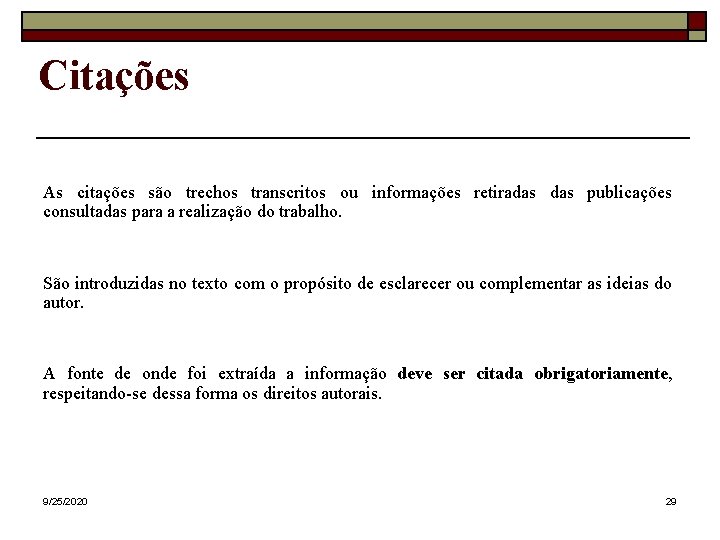 Citações As citações são trechos transcritos ou informações retiradas publicações consultadas para a realização