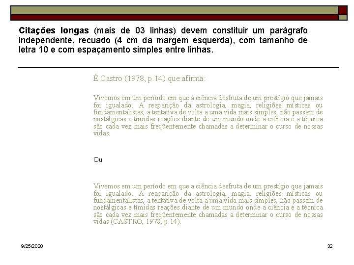 Citações longas (mais de 03 linhas) devem constituir um parágrafo independente, recuado (4 cm Citações longas (mais de 03 linhas) devem constituir um parágrafo independente, recuado (4 cm