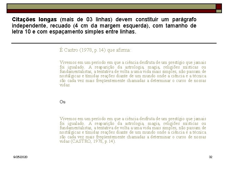 Citações longas (mais de 03 linhas) devem constituir um parágrafo independente, recuado (4 cm