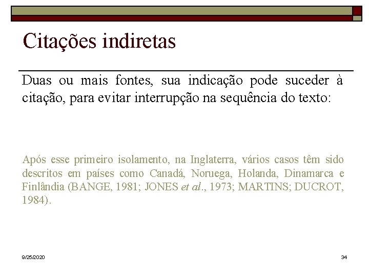 Citações indiretas Duas ou mais fontes, sua indicação pode suceder à citação, para evitar