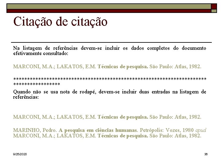 Citação de citação Na listagem de referências devem-se incluir os dados completos do documento