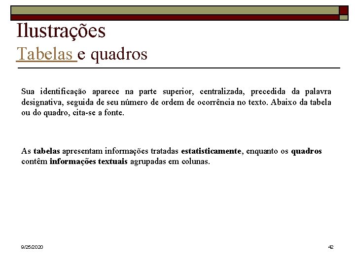 Ilustrações Tabelas e quadros Sua identificação aparece na parte superior, centralizada, precedida da palavra