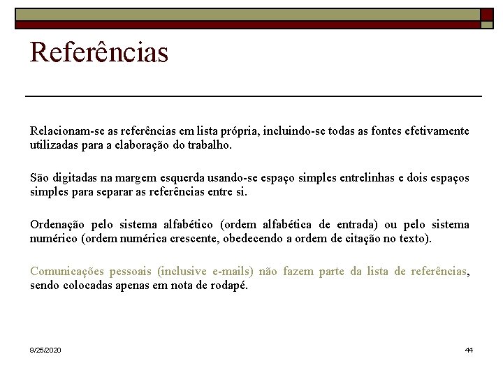 Referências Relacionam-se as referências em lista própria, incluindo-se todas as fontes efetivamente utilizadas para