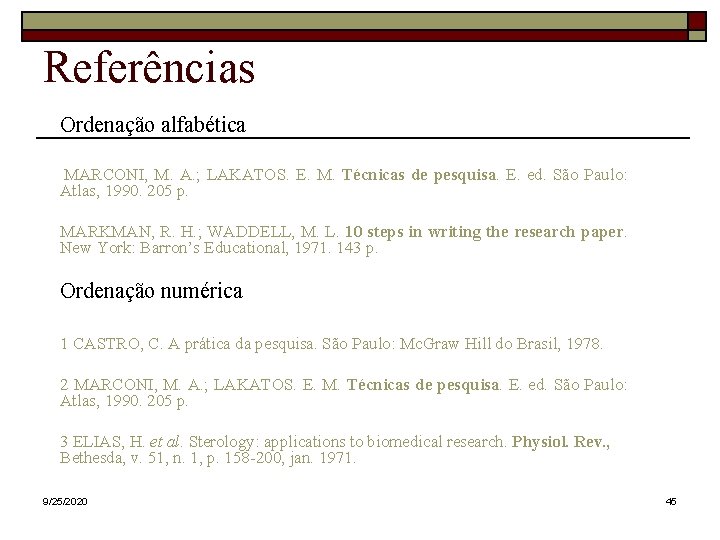 Referências Ordenação alfabética MARCONI, M. A. ; LAKATOS. E. M. Técnicas de pesquisa. E.