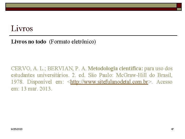 Livros no todo (Formato eletrônico) CERVO, A. L. ; BERVIAN, P. A. Metodologia científica: Livros no todo (Formato eletrônico) CERVO, A. L. ; BERVIAN, P. A. Metodologia científica: