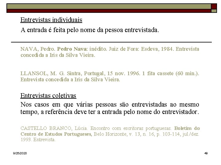Entrevistas individuais A entrada é feita pelo nome da pessoa entrevistada. NAVA, Pedro Nava: Entrevistas individuais A entrada é feita pelo nome da pessoa entrevistada. NAVA, Pedro Nava: