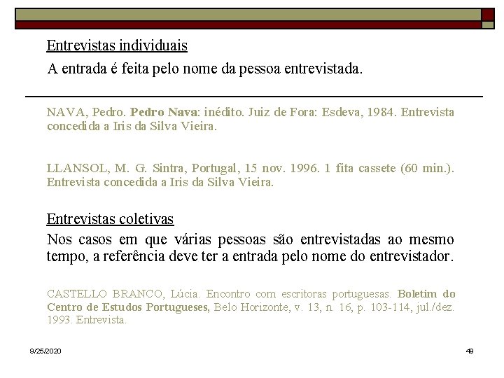 Entrevistas individuais A entrada é feita pelo nome da pessoa entrevistada. NAVA, Pedro Nava: