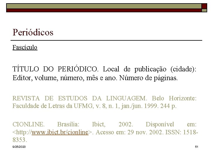 Periódicos Fascículo TÍTULO DO PERIÓDICO. Local de publicação (cidade): Editor, volume, número, mês e Periódicos Fascículo TÍTULO DO PERIÓDICO. Local de publicação (cidade): Editor, volume, número, mês e