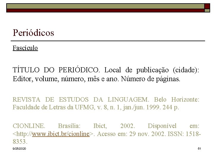 Periódicos Fascículo TÍTULO DO PERIÓDICO. Local de publicação (cidade): Editor, volume, número, mês e