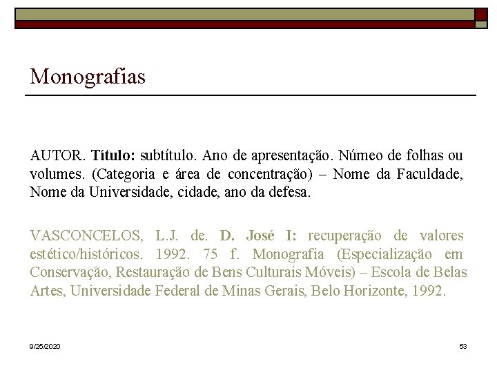 Monografias AUTOR. Título: subtítulo. Ano de apresentação. Númeo de folhas ou volumes. (Categoria e Monografias AUTOR. Título: subtítulo. Ano de apresentação. Númeo de folhas ou volumes. (Categoria e