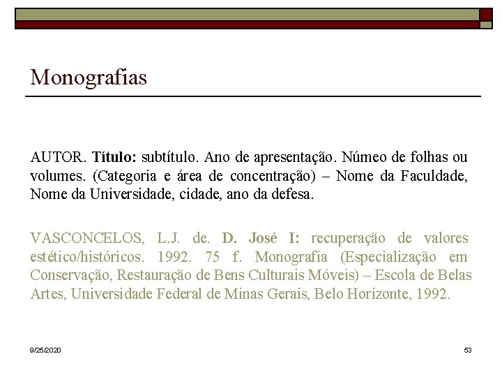 Monografias AUTOR. Título: subtítulo. Ano de apresentação. Númeo de folhas ou volumes. (Categoria e