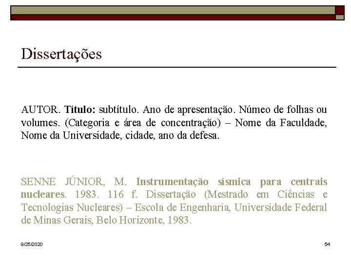 Dissertações AUTOR. Título: subtítulo. Ano de apresentação. Númeo de folhas ou volumes. (Categoria e Dissertações AUTOR. Título: subtítulo. Ano de apresentação. Númeo de folhas ou volumes. (Categoria e