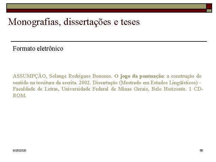 Monografias, dissertações e teses Formato eletrônico ASSUMPÇÃO, Solange Rodrigues Bonomo. O jogo da pontuação: Monografias, dissertações e teses Formato eletrônico ASSUMPÇÃO, Solange Rodrigues Bonomo. O jogo da pontuação: