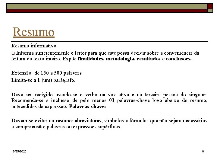 Resumo informativo Informa suficientemente o leitor para que este possa decidir sobre a conveniência