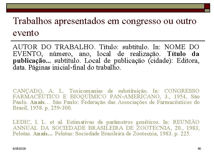 Trabalhos apresentados em congresso ou outro evento AUTOR DO TRABALHO. Título: subtítulo. In: NOME Trabalhos apresentados em congresso ou outro evento AUTOR DO TRABALHO. Título: subtítulo. In: NOME