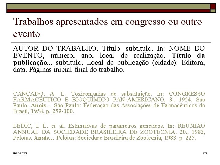 Trabalhos apresentados em congresso ou outro evento AUTOR DO TRABALHO. Título: subtítulo. In: NOME