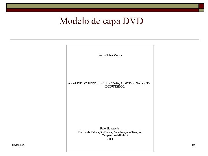 Modelo de capa DVD Iris da Silva Vieira ANÁLISE DO PERFIL DE LIDERANÇA DE Modelo de capa DVD Iris da Silva Vieira ANÁLISE DO PERFIL DE LIDERANÇA DE