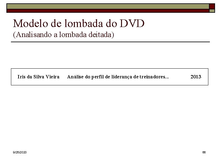 Modelo de lombada do DVD (Analisando a lombada deitada) Iris da Silva Vieira 9/25/2020 Modelo de lombada do DVD (Analisando a lombada deitada) Iris da Silva Vieira 9/25/2020