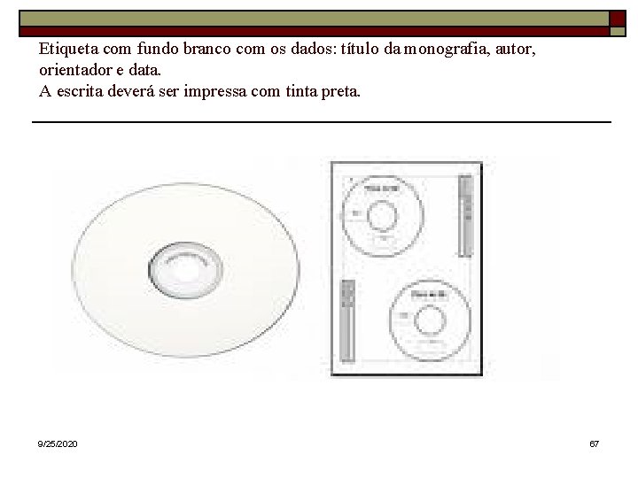 Etiqueta com fundo branco com os dados: título da monografia, autor, orientador e data.