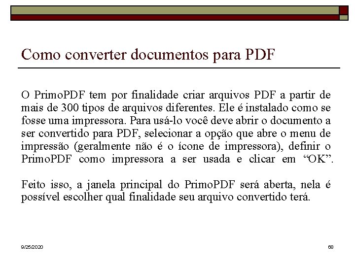 Como converter documentos para PDF O Primo. PDF tem por finalidade criar arquivos PDF Como converter documentos para PDF O Primo. PDF tem por finalidade criar arquivos PDF