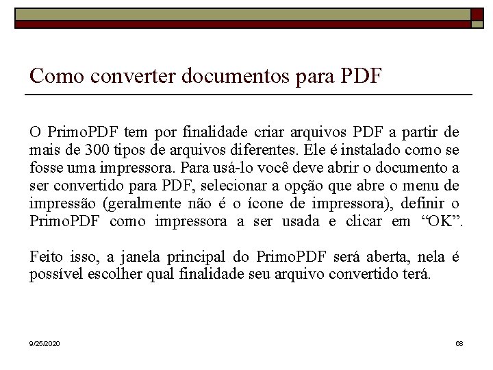 Como converter documentos para PDF O Primo. PDF tem por finalidade criar arquivos PDF