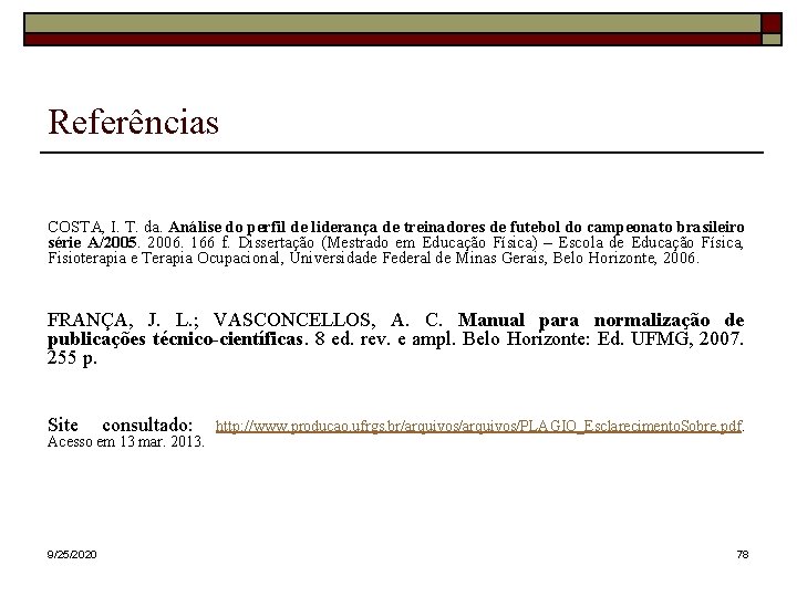 Referências COSTA, I. T. da. Análise do perfil de liderança de treinadores de futebol