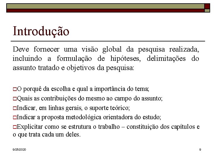 Introdução Deve fornecer uma visão global da pesquisa realizada, incluindo a formulação de hipóteses,