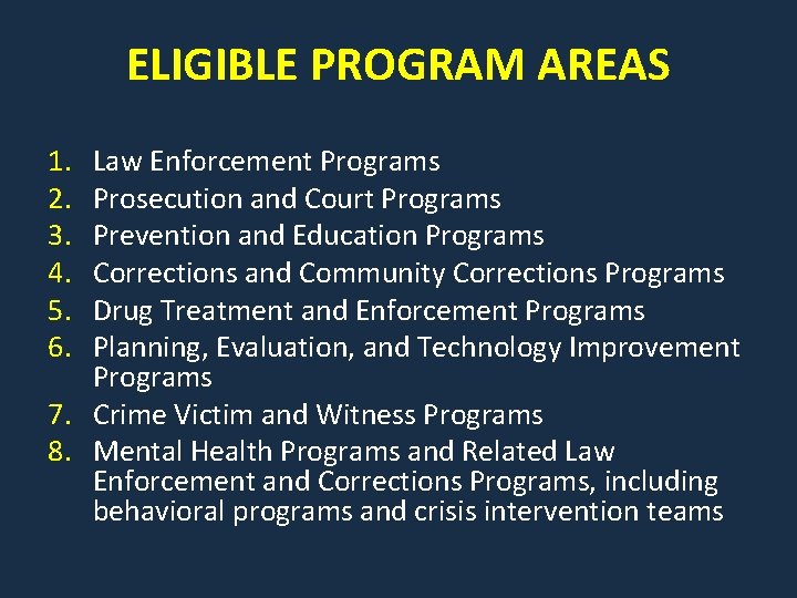 ELIGIBLE PROGRAM AREAS 1. 2. 3. 4. 5. 6. Law Enforcement Programs Prosecution and