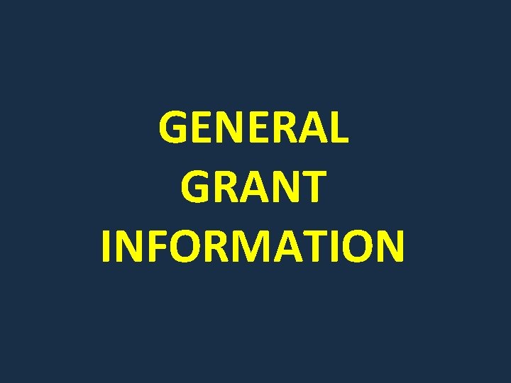 GENERAL GRANT INFORMATION 