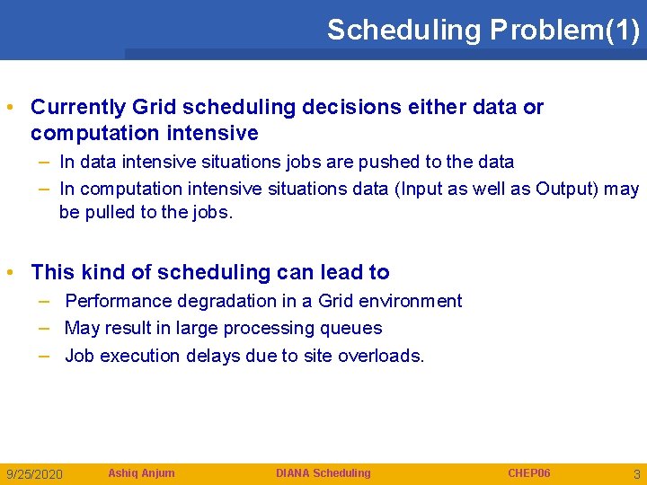 Scheduling Problem(1) • Currently Grid scheduling decisions either data or computation intensive – In