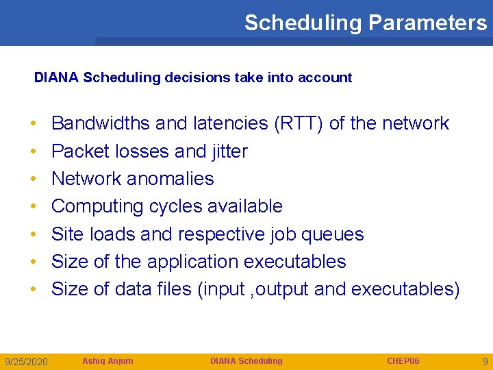Scheduling Parameters DIANA Scheduling decisions take into account • • 9/25/2020 Bandwidths and latencies