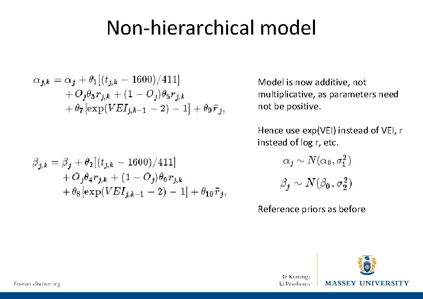 Non-hierarchical model Model is now additive, not multiplicative, as parameters need not be positive.