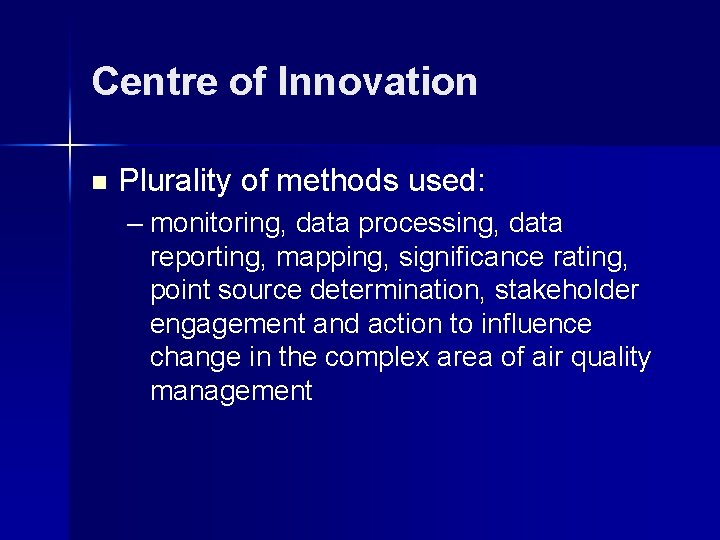 Centre of Innovation n Plurality of methods used: – monitoring, data processing, data reporting,