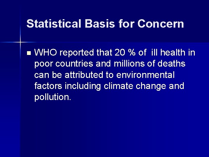 Statistical Basis for Concern n WHO reported that 20 % of ill health in